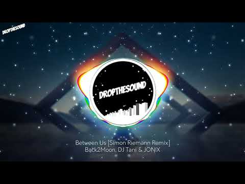 Back2Moon, DJ Tani & JONIX - Between Us [Simon Riemann Remix]