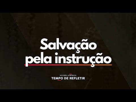 Tempo de Refletir 2548 - Salvação pela instrução