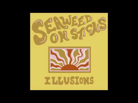 Illusions - Seaweed On Sticks