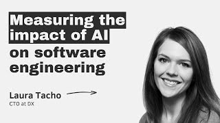 Measuring the impact of AI on software engineering  – with Laura Tacho