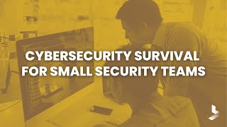 Cybersecurity Survival for Small Security Teams