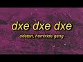 ODETARI DXE DXE DXE W Homixide Gang Lyrics