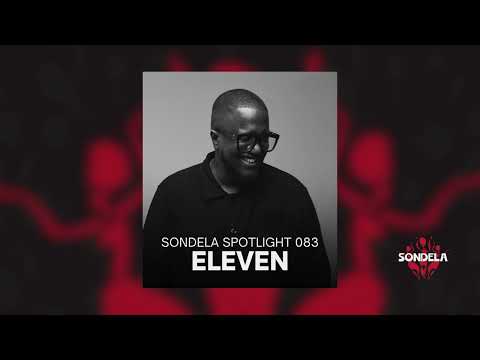 Sondela Spotlight 083  - Eleven | Afro House / Afrotech Mix