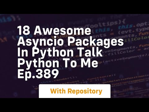 18 awesome asyncio packages in python talk python to me ep 389
