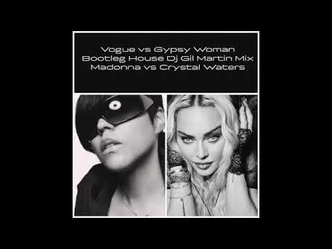 Vogue vs Gypsy Woman (Bootleg House Dj Gil Martin Mix) - Madonna vs Crystal Waters