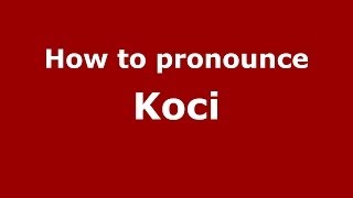 How to pronounce Koci