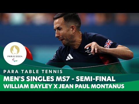 William Bayley X Jean Paul Montanus - Singles MS7 SF | Para Table Tennis - Paris 2024 Paralympics
