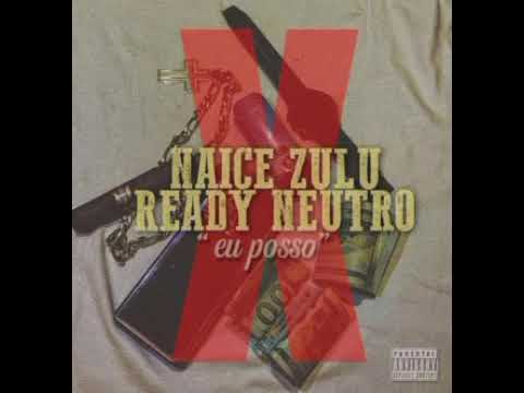 Naice Zulu Feat Ready Neutro - Eu posso (Rap).