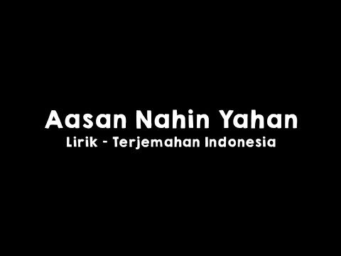 Aasan Nahin Yahan l Aashiqui 2 l Arijit Singh l Lirik dan Terjemahan Indonesia