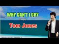 WHY CAN'T I CRY  - Tom Jones