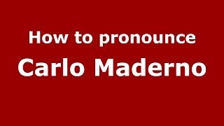 How to pronounce Carlo Maderno