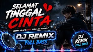 Download lagu DJ Selamat Tinggal Cinta Full Bass 🔥 | Remix Galau Sedih Viral  mp3