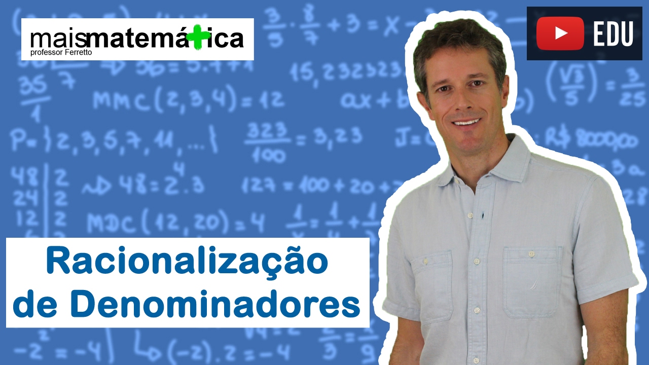 Matemática Básica - Aula 23 - Racionalização de denominadores