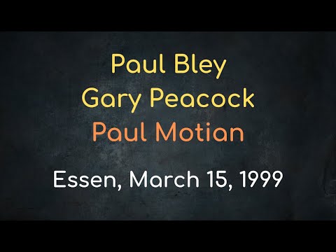 Paul Bley, Gary Peacock, Paul Motian – Essen, Germany, March 15, 1999