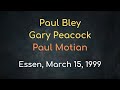 Paul Bley, Gary Peacock, Paul Motian – Essen, Germany, March 15, 1999