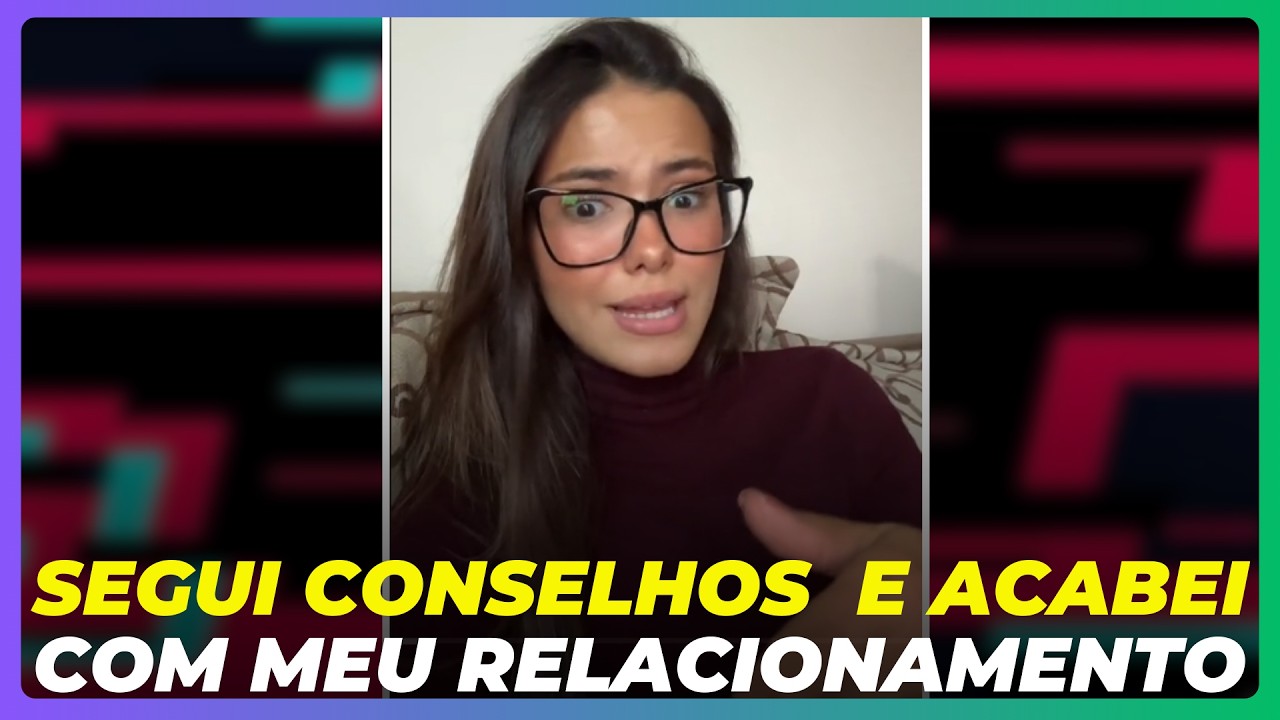 Fiquei seguindo conselhos no Tik Tok e meu relacionamento acabou