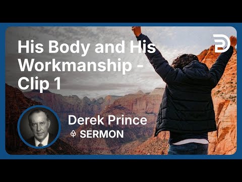 His Body and His Workmanship | Clip 1 | Derek Prince