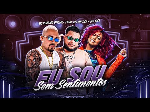 EU SOU SEM SENTIMENTOS - MC RODRIGO, KELVIN ZICA E MC NICK - REMIX BREGA FUNK