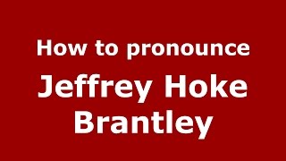 How to pronounce Jeffrey Hoke Brantley