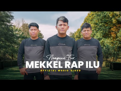 Nampuna Trio - Mekkel Rap Ilu (Lagu Batak Terbaru 2024) Official Music Video