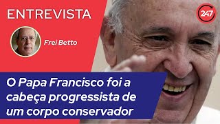 Frei Betto: “Papa Francisco foi a cabeça conservadora de um corpo conservador”