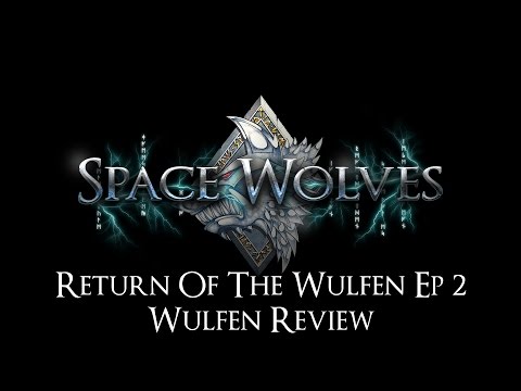 NEW Space Wolves Review Return of the Wulfen Ep 2 - Wulfen Review