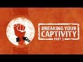 Breaking Your Captivity Part 3 - Pastor David Wright