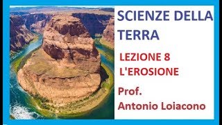 SCIENZE DELLA TERRA - Lezione 8 - L'erosione