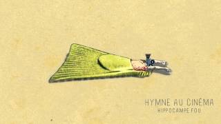 06 - HYMNE AU CINÉMA (Hippocampe Fou)
