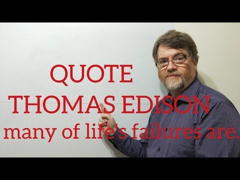 Tutor Nick P Quotes (232) Thomas Edison - Many of Lifes Failures Are People Who Did Not ...