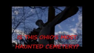 OHIO&#39;S MOST HAUNTED CEMETERY!