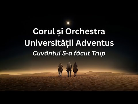 Cuvântul S-a făcut Trup/Tidings of Comfort and Joy - Corul și Orchestra Universității „Adventus”
