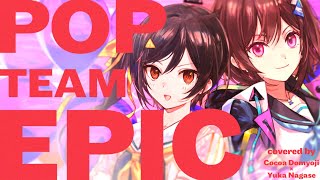 POP TEAM EPIC - 上坂すみれ // covered by 道明寺ここあ × 長瀬有花