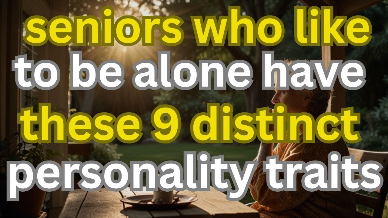 Seniors Who Like to Be Alone Have These 9 Distinct Personality Traits