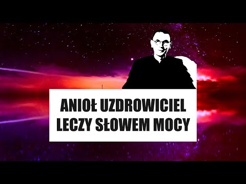 ANIOŁ UZDROWICIEL leczy słowem mocy!