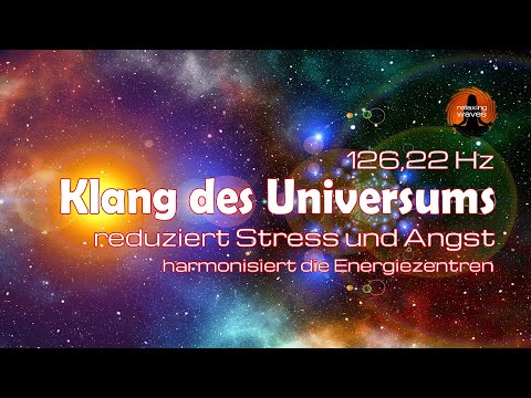 126,22 Hz der Klang des Universums, reduziert Stress und Angst, Harmonisierung der Energiezentren