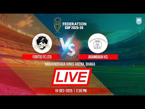 LIVE || Fortis FC Ltd vs Arambagh KS || Federation Cup 2025-26