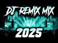 DJ SONG 2025 Remixes Mashups Of Popular Songs 2025 DJ Remix Club Music Disco DJ Mix 2025
