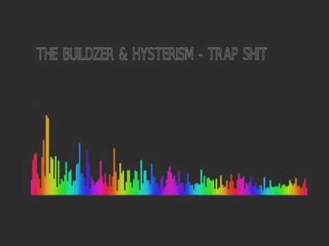 the buildzer & hysterism - trap shit