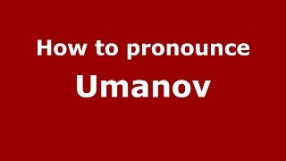 How to pronounce Umanov