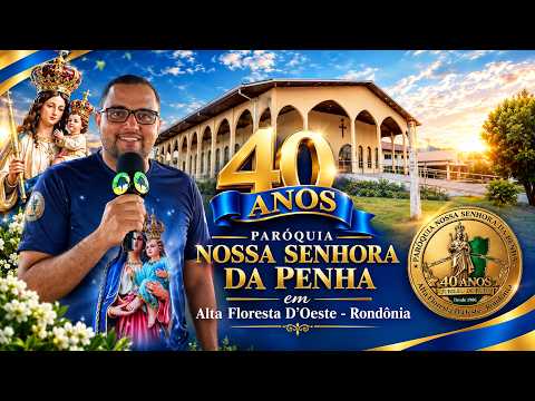 40 Anos da Paróquia Nossa Senhora da Penha em Alta Floresta D´Oeste Ro