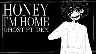 Dex / Honey I&#39;m Home [Original Song]
