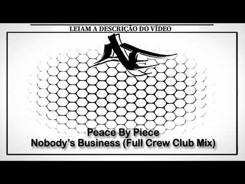 Peace By Piece - Nobody’s Business (Full Crew Club Mix)