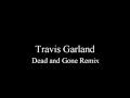 Travis Garland - Dead and Gone Remix + Lyrics ...