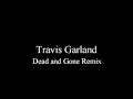 Travis Garland - Dead and Gone Remix + Lyrics ...