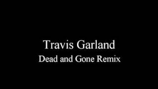 Travis Garland - Dead and Gone Remix + Lyrics