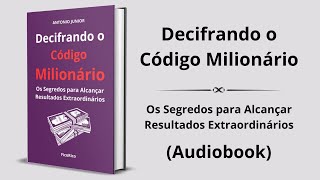 Decifrando o Código Milionário: Os Segredos para Alcançar Resultados Extraordinários - Audiobook
