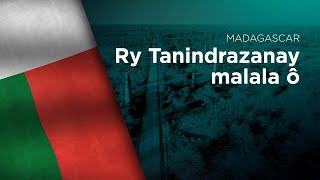 National Anthem of Madagascar - Ry Tanindrazanay malala ô