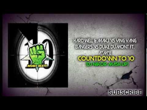 Hardwell & MAKJ vs Ying Yang Bangers vs Duke Dumont Ft. A*M*E - countdown to 10 (Dj Nikor Mash up)