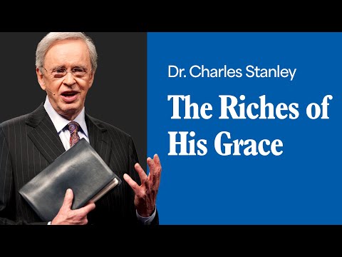The Riches of His Grace – Dr. Charles Stanley